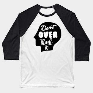 Don't Overthink It Baseball T-Shirt